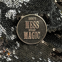 Load image into Gallery viewer, 'Don't Mess With My Magic' Snarky Enamel Pin from Queen On The Scene.