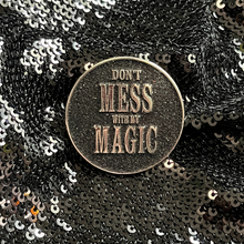 Load image into Gallery viewer, &#39;Don&#39;t Mess With My Magic&#39; Snarky Enamel Pin from Queen On The Scene.
