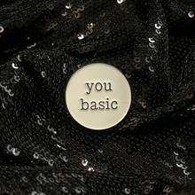Load image into Gallery viewer, &#39;You Basic&#39; Snarky Enamel Pin from Queen On The Scene. Round enamel pin with the words &#39;You Basic&#39; on it with typeface style text.
