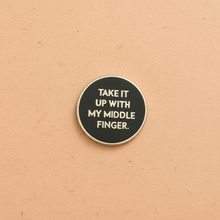 Load image into Gallery viewer, Take it up with my middle finger round enamel pin from Queen On The Scene.
